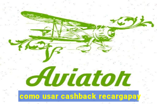 como usar cashback recargapay